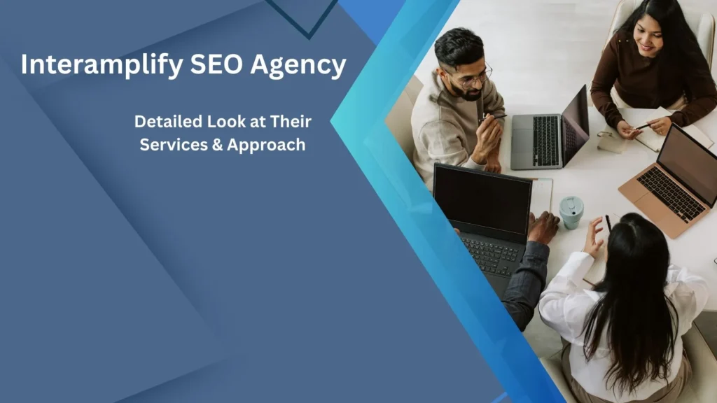 Interamplify SEO Agency | Detailed Look at Their Services & Approach