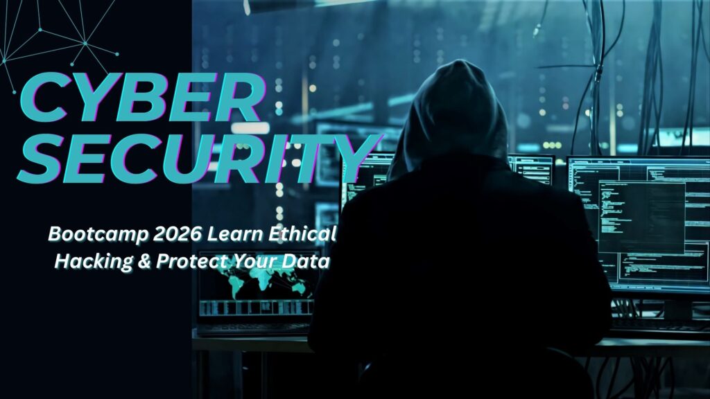 Cyber Security Bootcamp 2026 | Learn Ethical Hacking & Protect Your Data