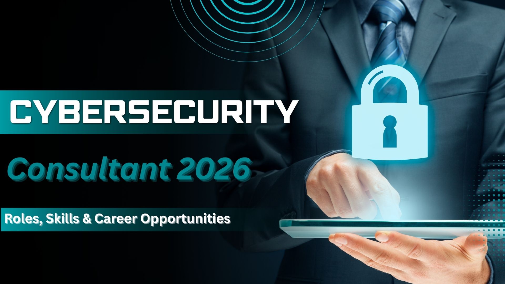 Cyber Security Consultant 2026 | Roles, Skills & Career Opportunities