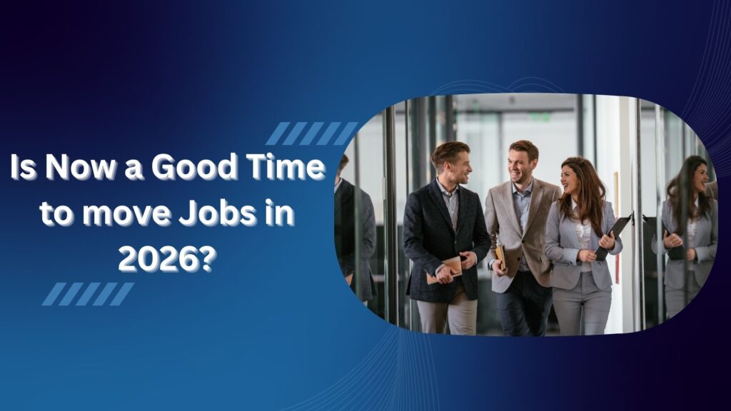 Is Now a Good Time to move Jobs in 2026?