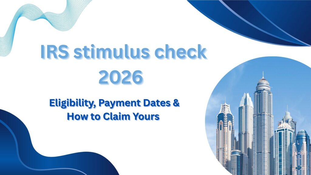 irs stimulus check​ 2026 | Eligibility, Payment Dates & How to Claim Yours